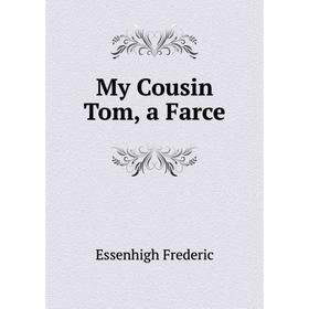 

Книга My Cousin Tom, a Farce