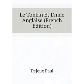 

Книга Le Tonkin Et L'inde Anglaise