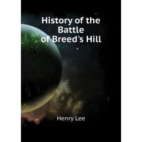 

Книга History of the Battle of Breed's Hill