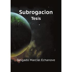 

Книга SubrogacionTesis. Delgado Marcial Echanove