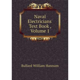 

Книга Naval Electricians' Text Book, Volume 1