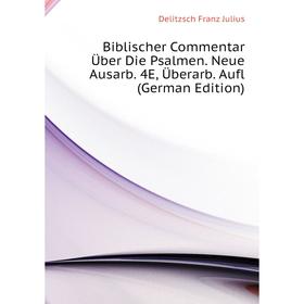 

Книга Biblischer Commentar Über Die Psalmen Neue Ausarb 4E, Überarb