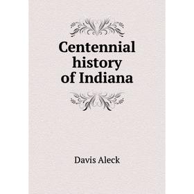 

Книга Centennial history of Indiana