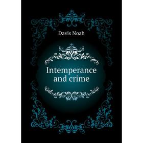

Книга Intemperance and crime
