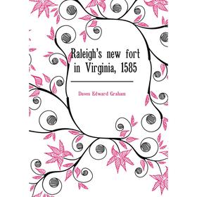 

Книга Raleigh's new fort in Virginia, 1585. Daves Edward Graham