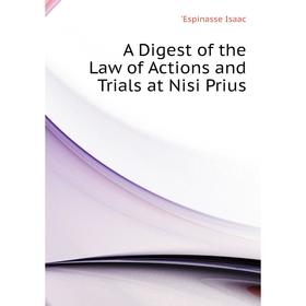 

Книга A Digest of the Law of Actions and Trials at Nisi Prius