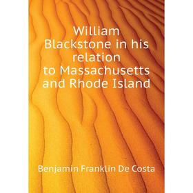 

Книга William Blackstone in his relation to Massachusetts and Rhode Island