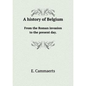 

Книга A history of BelgiumFrom the Roman invasion to the present day