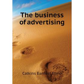 

Книга The business of advertising. Calkins Earnest Elmo