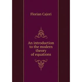 

Книга An introduction to the modern theory of equations