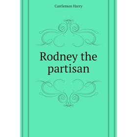 

Книга Rodney the partisan. Castlemon Harry