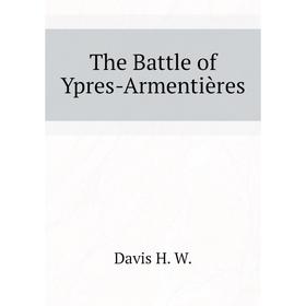 

Книга The Battle of Ypres-Armentières. Davis H. W.