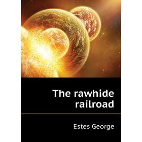 

Книга The rawhide railroad