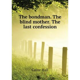 

Книга The bondman The blind mother