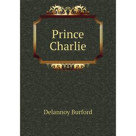 

Книга Prince Charlie. Delannoy Burford