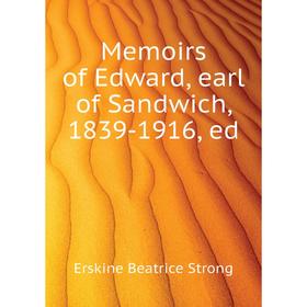 

Книга Memoirs of Edward, earl of Sandwich, 1839-1916, ed