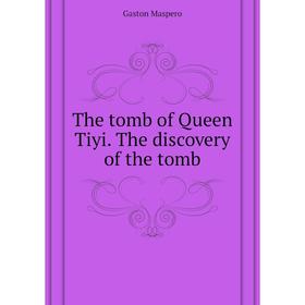 

Книга The tomb of Queen Tiyi. The discovery of the tomb