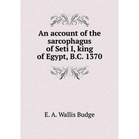 

Книга An account of the sarcophagus of Seti I, king of Egypt, BC