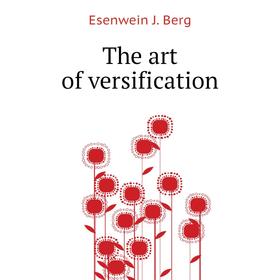 

Книга The art of versification. Esenwein J. Berg