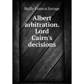 

Книга Albert arbitration. Lord Cairn's decisions