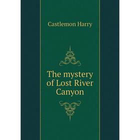 

Книга The mystery of Lost River Canyon
