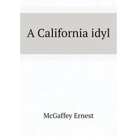 

Книга A California idyl