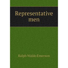 

Книга Representative men. Ralph Waldo Emerson