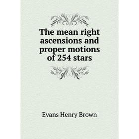 

Книга The mean right ascensions and proper motions of 254 stars
