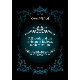 

Книга Toll roads and the problem of highway modernization