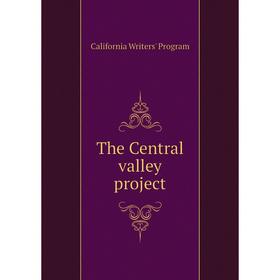 

Книга The Central valley project. California Writers' Program