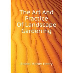 

Книга The Art And Practice Of Landscape Gardening. Ernest Milner Henry