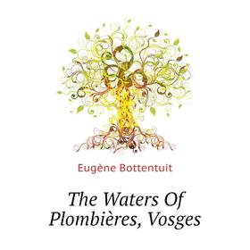 

Книга The Waters Of Plombières, Vosges