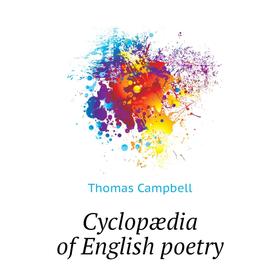 

Книга Cyclopædia of English poetry