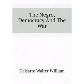 

Книга The Negro, Democracy And The War