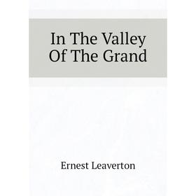 

Книга In The Valley Of The Grand