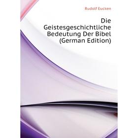 

Книга Die Geistesgeschichtliche Bedeutung Der Bibel (German Edition)