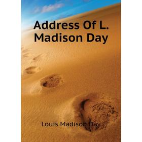 

Книга Address Of L. Madison Day