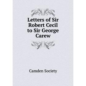 

Книга Letters of Sir Robert Cecil to Sir George Carew