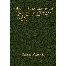 

Книга The visitation of the county of Somerset in the year 1623