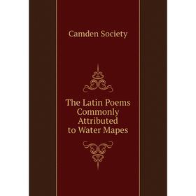 

Книга The Latin Poems Commonly Attributed to Water Mapes
