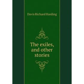 

Книга The exiles, and other stories. Davis Richard Harding