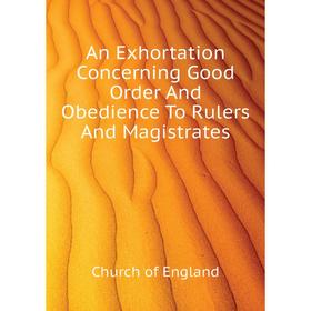 

Книга An Exhortation Concerning Good Order And Obedience To Rulers And Magistrates