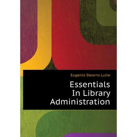 

Книга Essentials In Library Administration