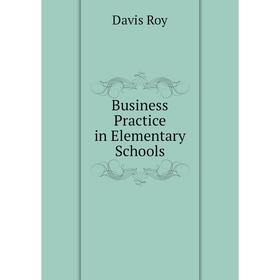 

Книга Business Practice in Elementary Schools