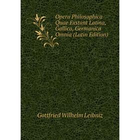 

Книга Opera Philosophica Quae Exstant Latina, Gallica, Germanica Omnia