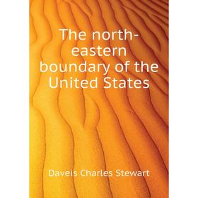 

Книга The north-eastern boundary of the United States