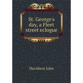 

Книга St. George's day, a Fleet street eclogue. Davidson John