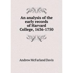 

Книга An analysis of the early records of Harvard College, 1636-1750