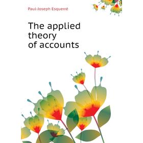 

Книга The applied theory of accounts. Paul-Joseph Esquerré