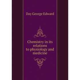 

Книга Chemistry in its relations to physiology and medicine